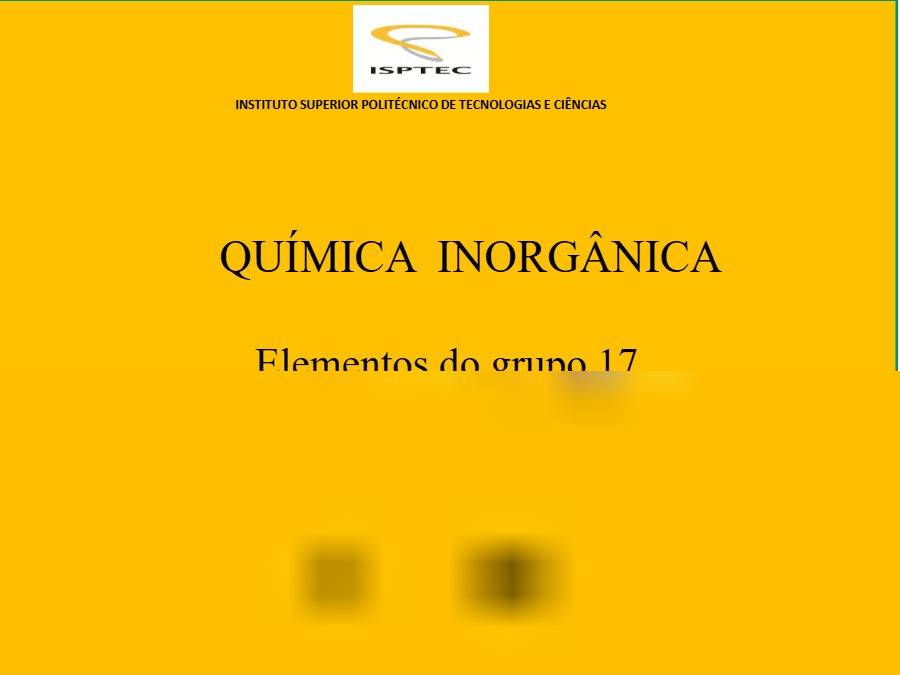 Primeira página: Apontamentos de Química Inorgânica: grupo 17 (halogénios) · ISPTEC