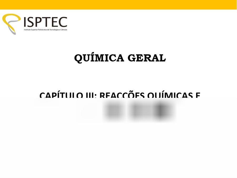 Primeira página: Apontamentos de Química Geral: Capítulo III, reacções químicas e estequiometria · ISPTEC · 2019